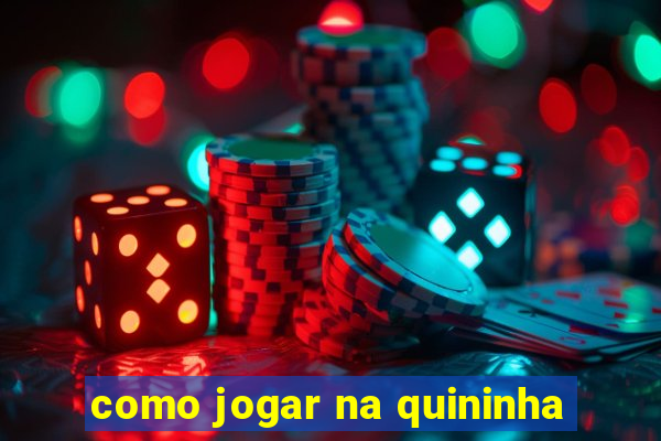 como jogar na quininha